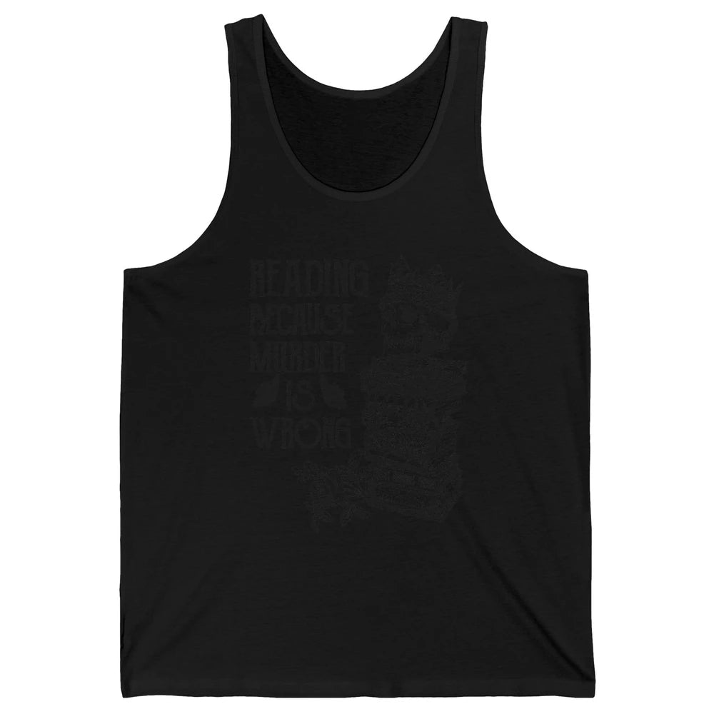 Retro Bookish Skull Reading Because Murder Is Wrong Booknerd Unisex Jersey Tank
