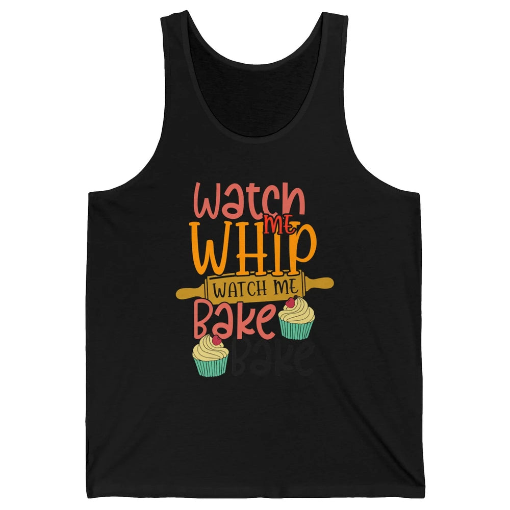 Funny Watch Me Whip Watch Me Bake Bake Cake Baking Sweet Unisex Jersey Tank