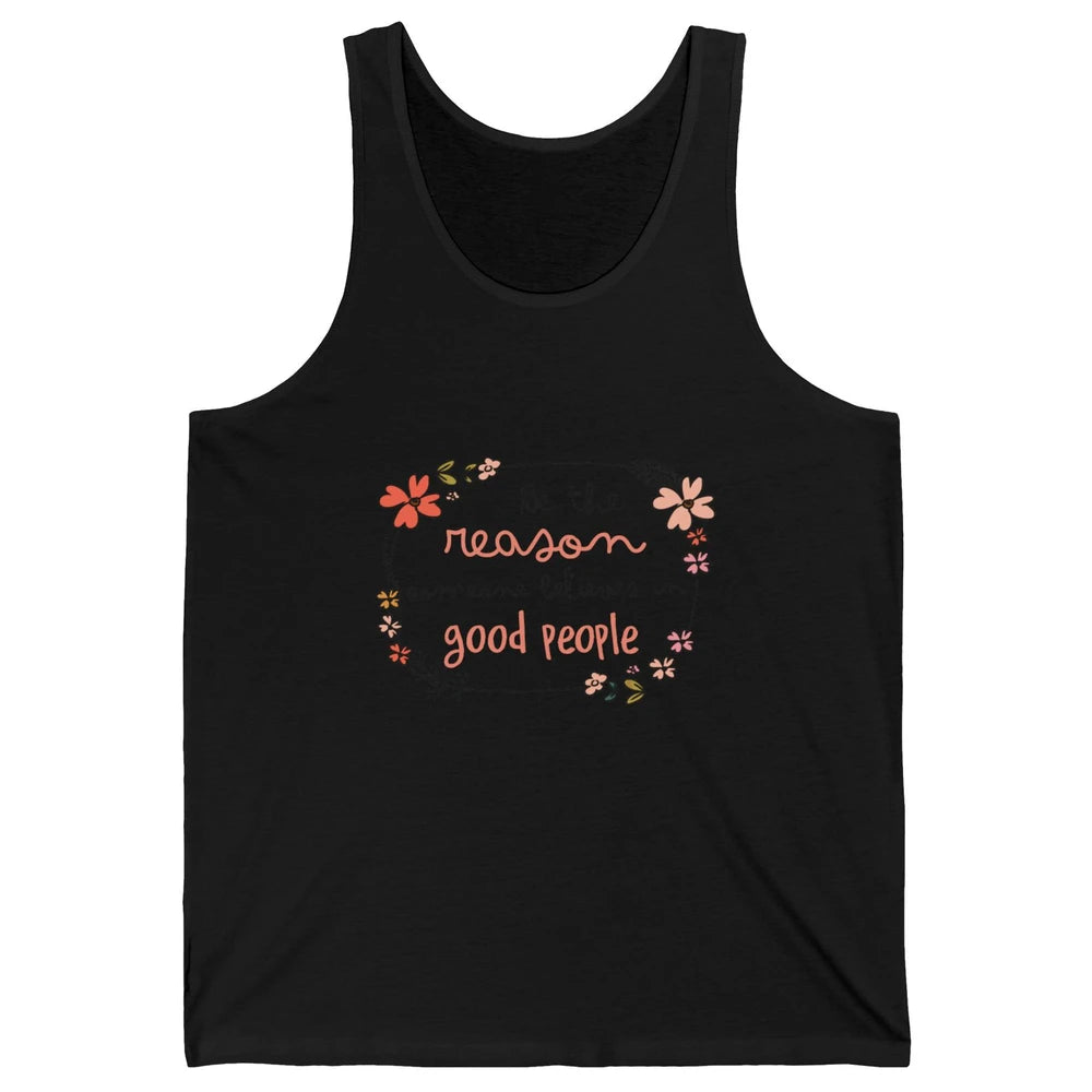 Reason Believe Good People Vintage Wildflower Positive Mind Unisex Jersey Tank