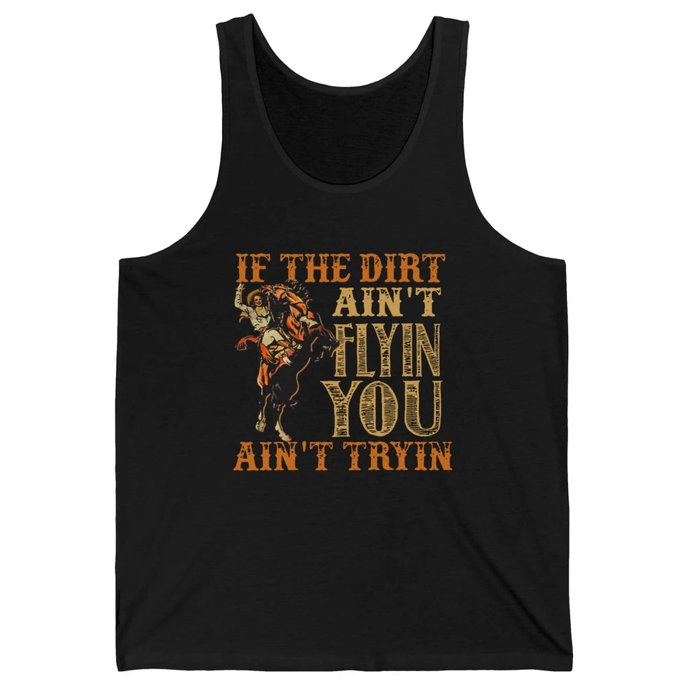 Retro Cowboy If The Dirt Ain't Flyin You Ain't Tryin Western Unisex Jersey Tank