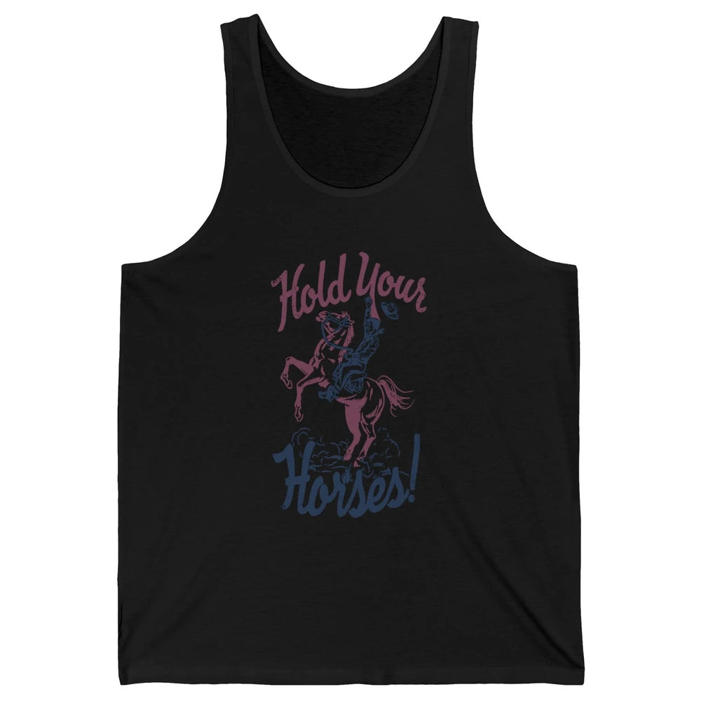 Retro Cowboy Hold Your Horses Western Country Rodeo Dad Gift Unisex Jersey Tank
