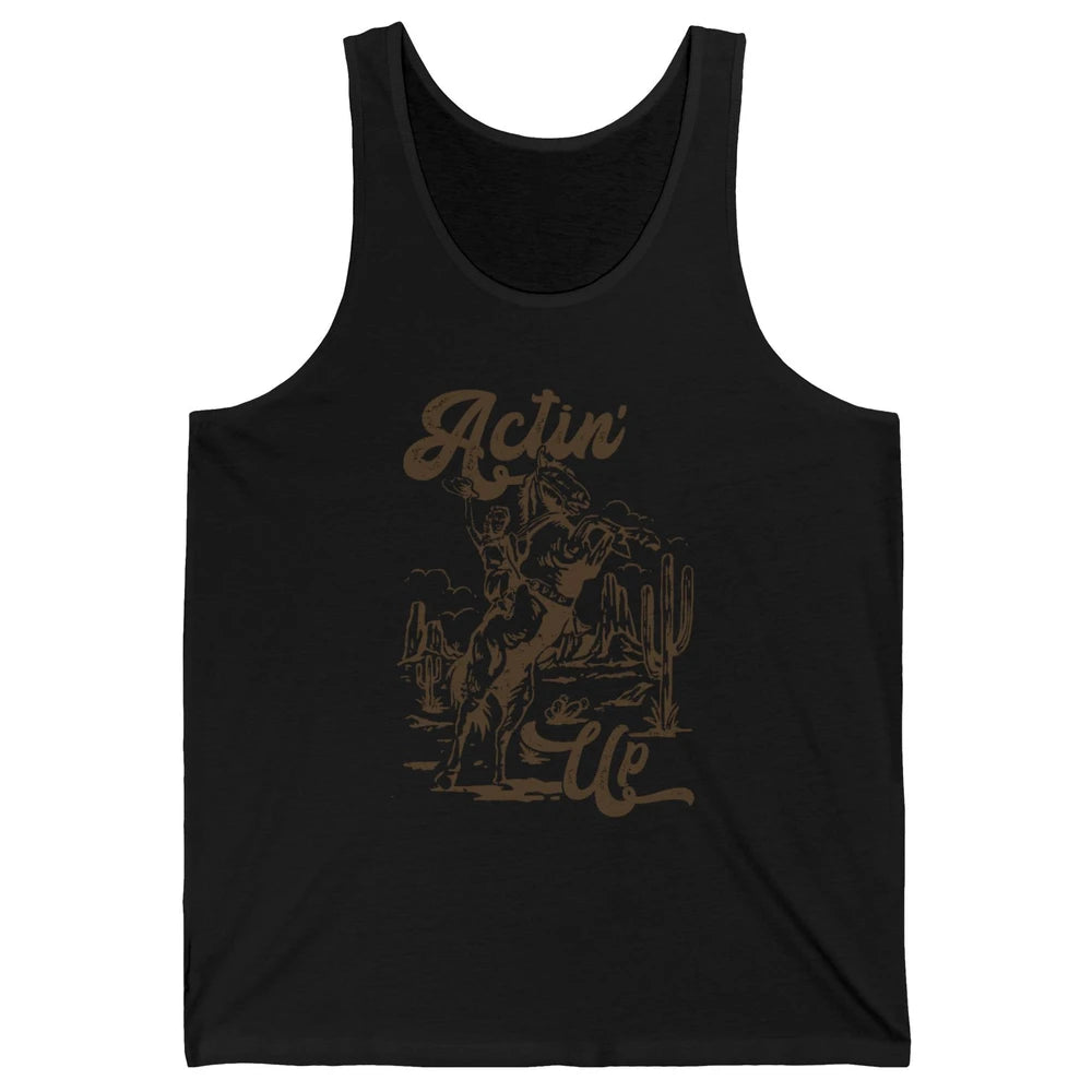 Actin' Up Cowgirl Rodeo Horse Retro Western Country Girls Unisex Jersey Tank
