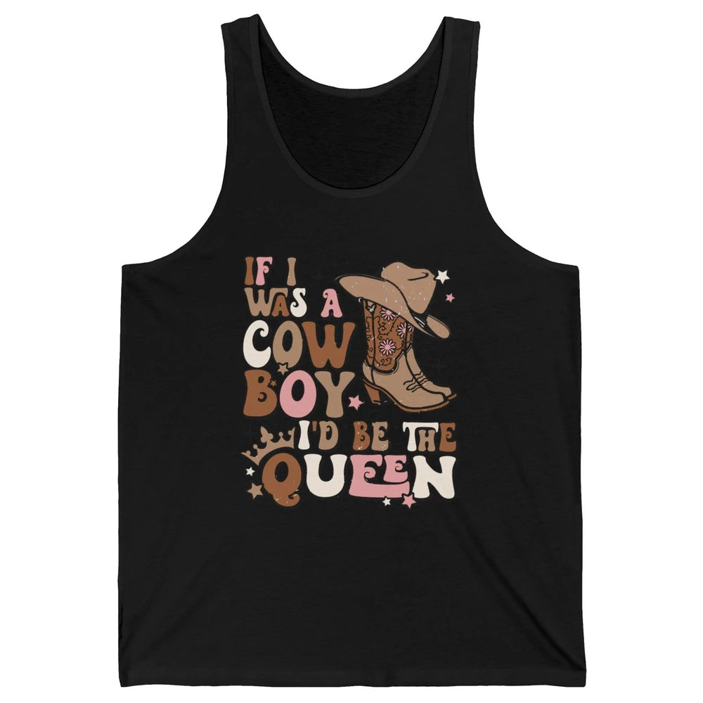 Retro Cowboy Boot Hat If I Was A Cowboy Be The Queen Western Unisex Jersey Tank