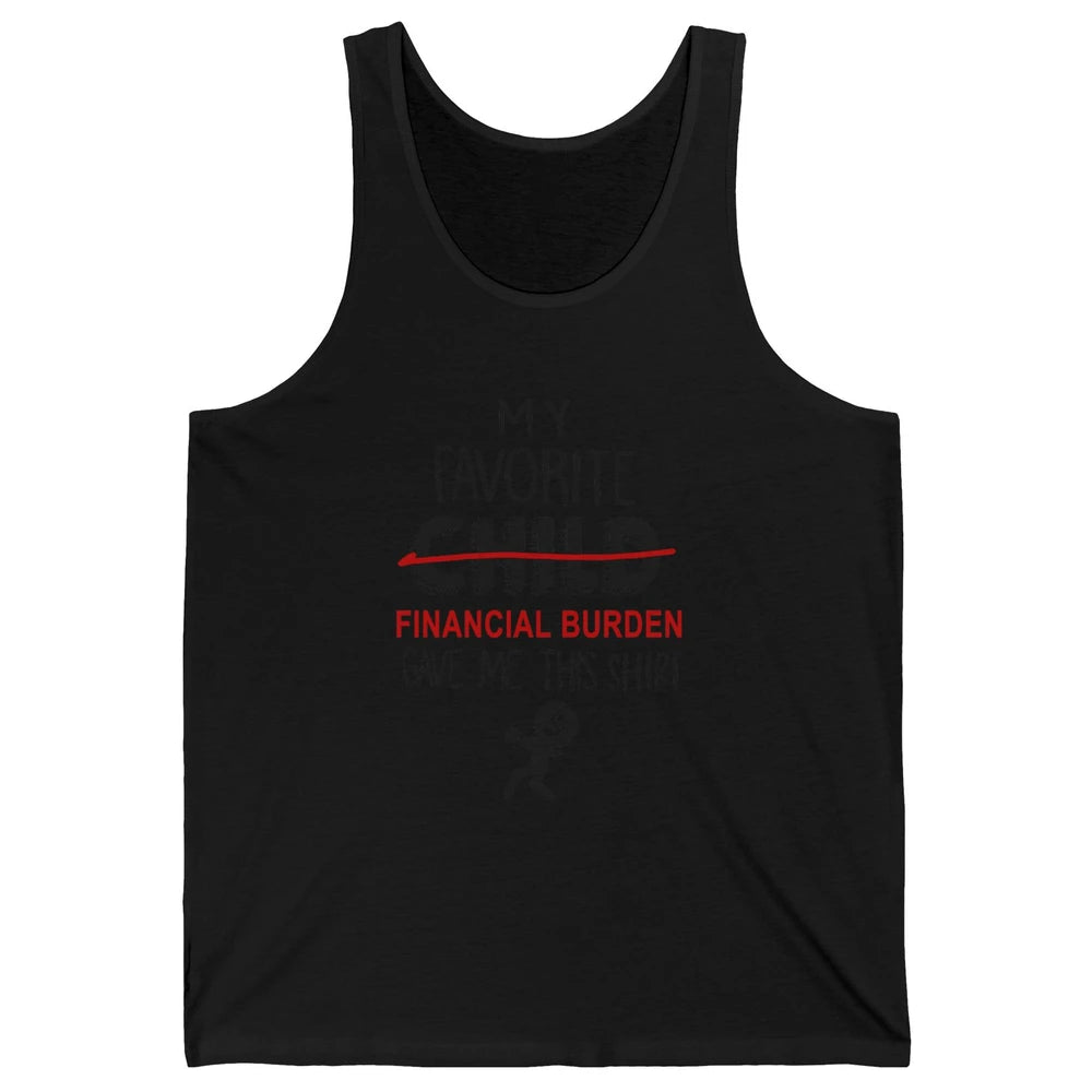 Mothers Fathers Day My Favorite Financial Burden Gave Me Unisex Jersey Tank