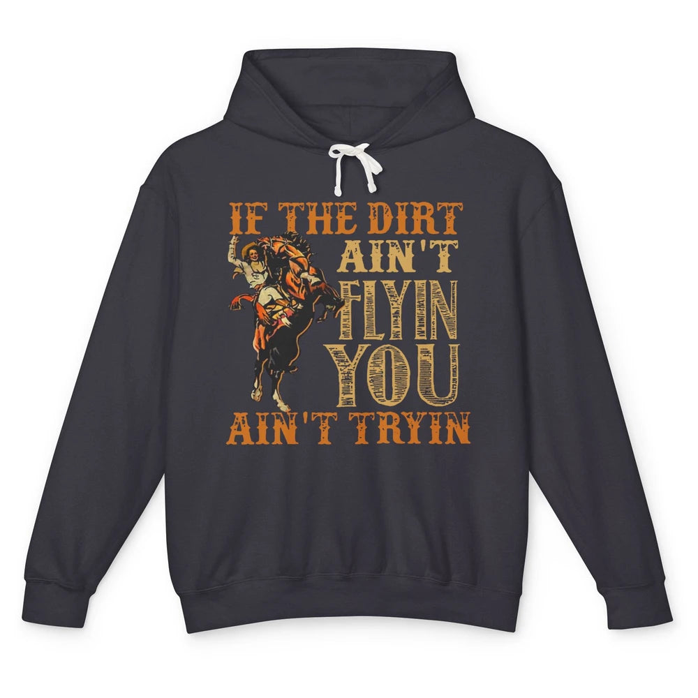 Retro Cowboy If The Dirt Ain't Flyin You Ain't Tryin Western Unisex Lightweight Hoodie