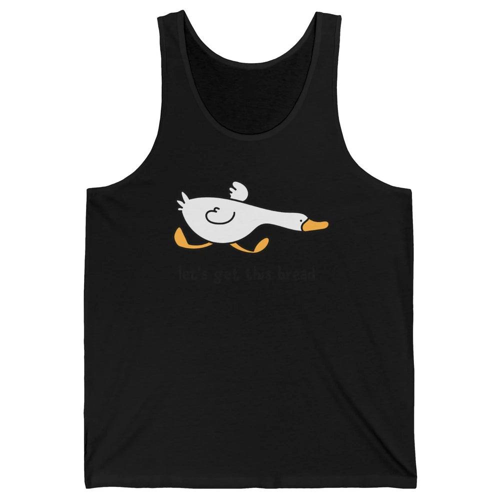 Funny Silly Goose Let's Get This Bread Sarcastic Duck Meme Unisex Jersey Tank