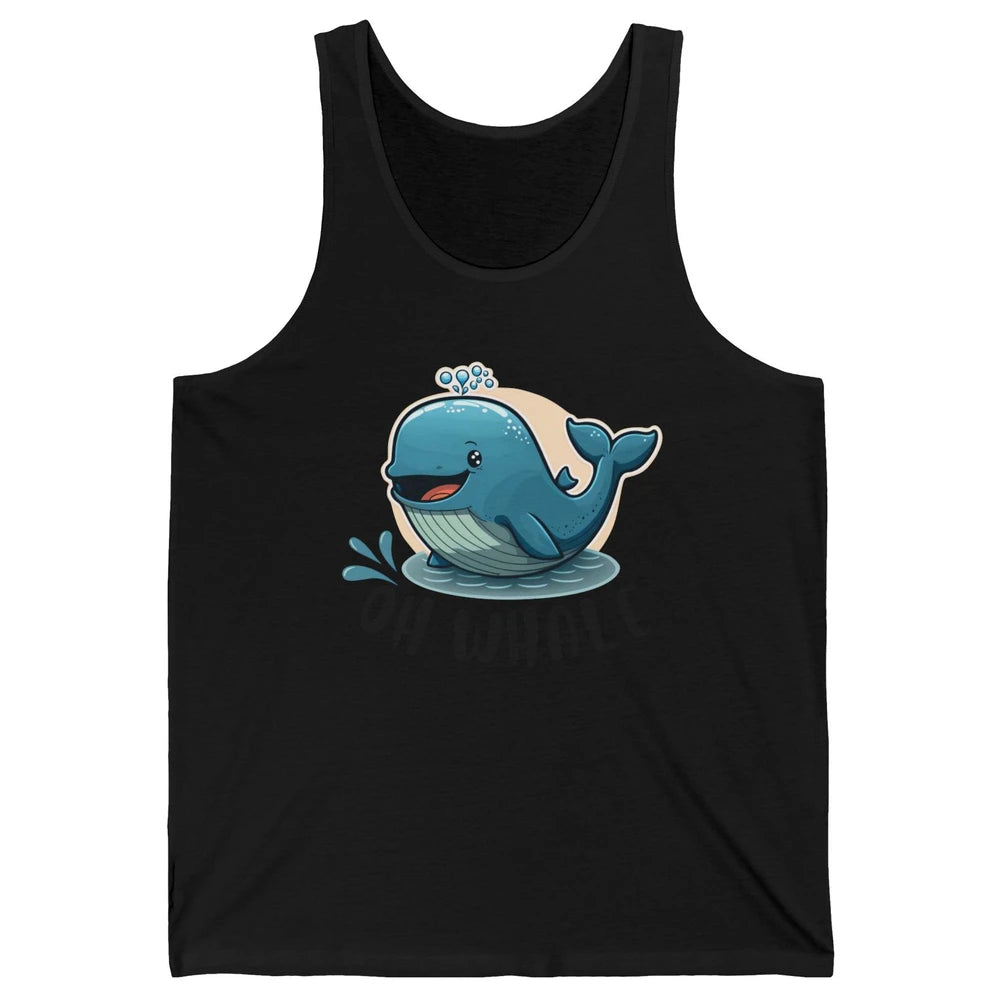Funny Baby Whale Oh Whale Ocean Animal Positive Inspiration Unisex Jersey Tank