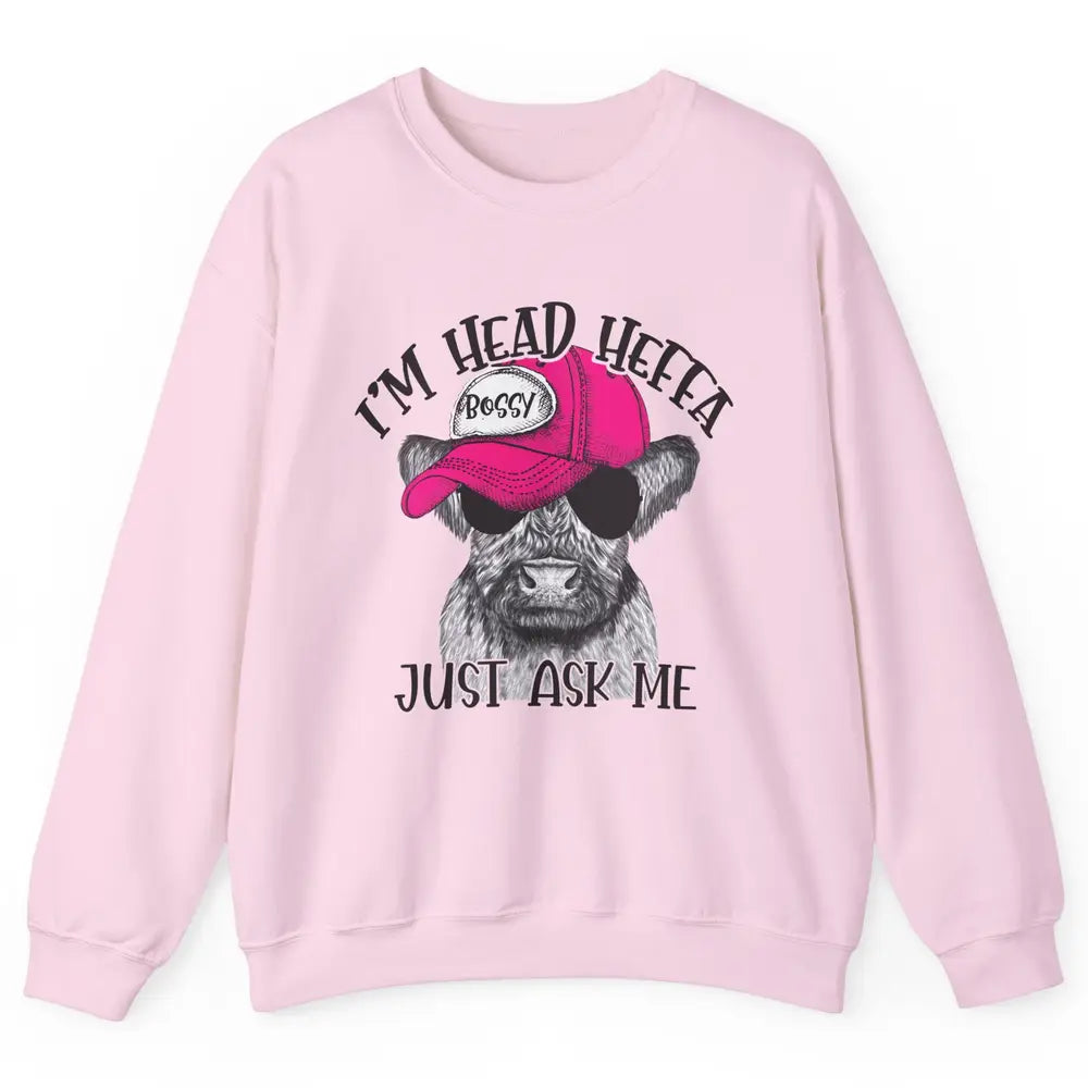 Funny Baby Heifer I'm Head Heffa Just Ask Me Cow Farm Animal Unisex Crewneck Sweatshirt