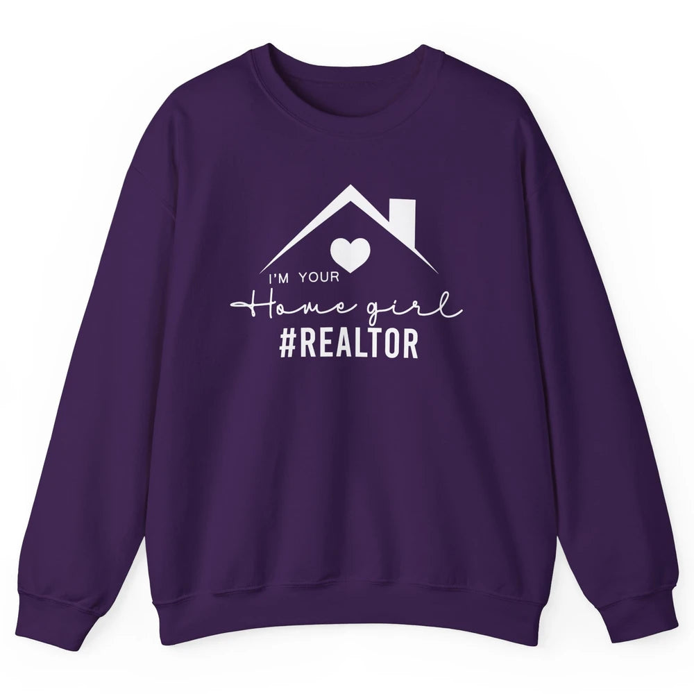 Realtor I'm Your Home Girl Real Estate Housing Investment Unisex Crewneck Sweatshirt
