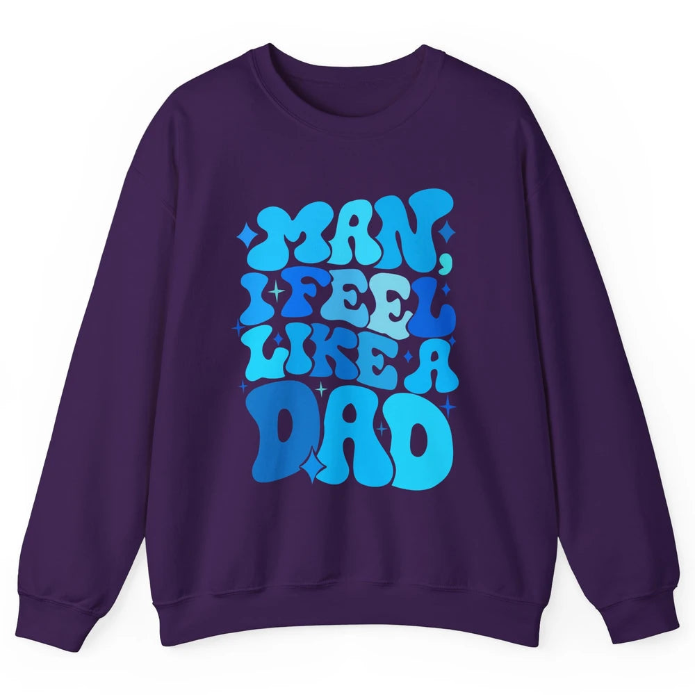 Retro Man I Feel Like A Dad Baby Shower Dada Baby Father Day Unisex Crewneck Sweatshirt