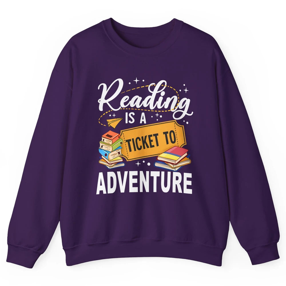Reading Is Ticket To Adventure Book Lovers Reading Librarian Unisex Crewneck Sweatshirt