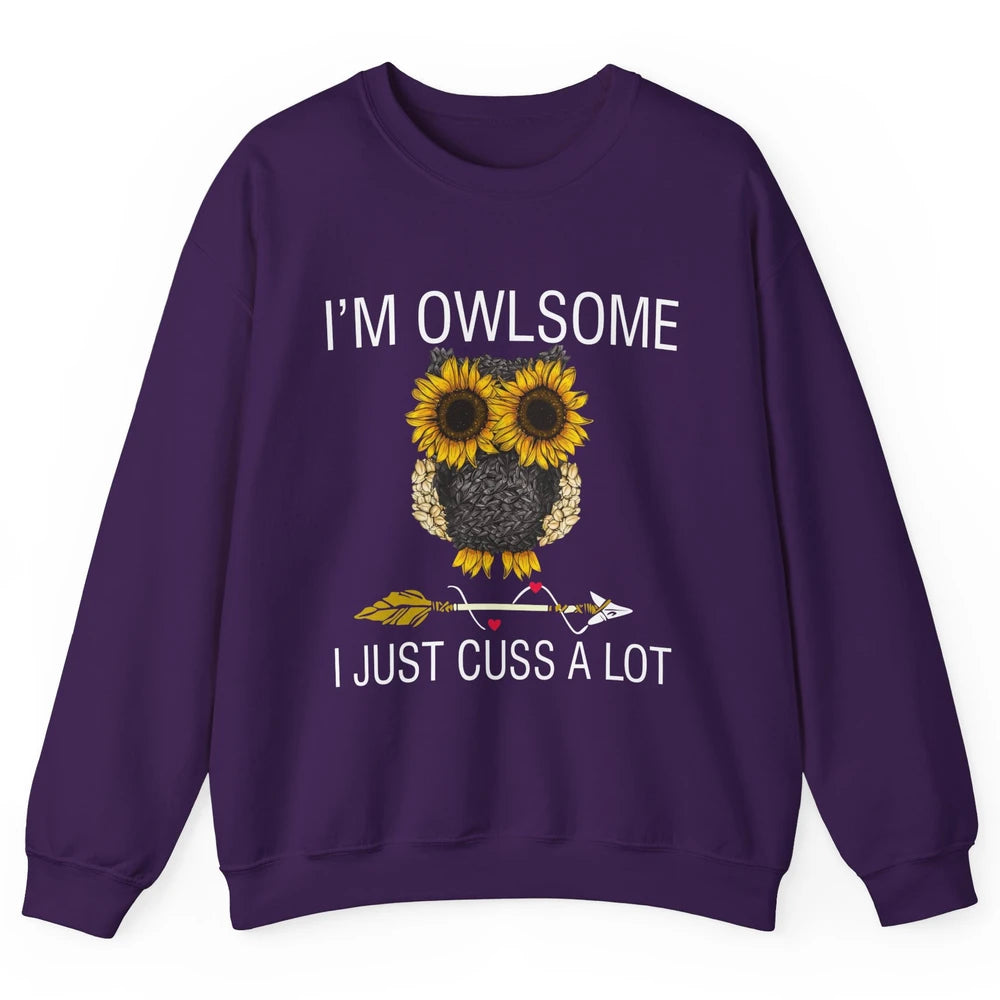 Owl Sunflower I’m Owlsome I Just Cuss A Lot Owl Lovers Gift Unisex Crewneck Sweatshirt