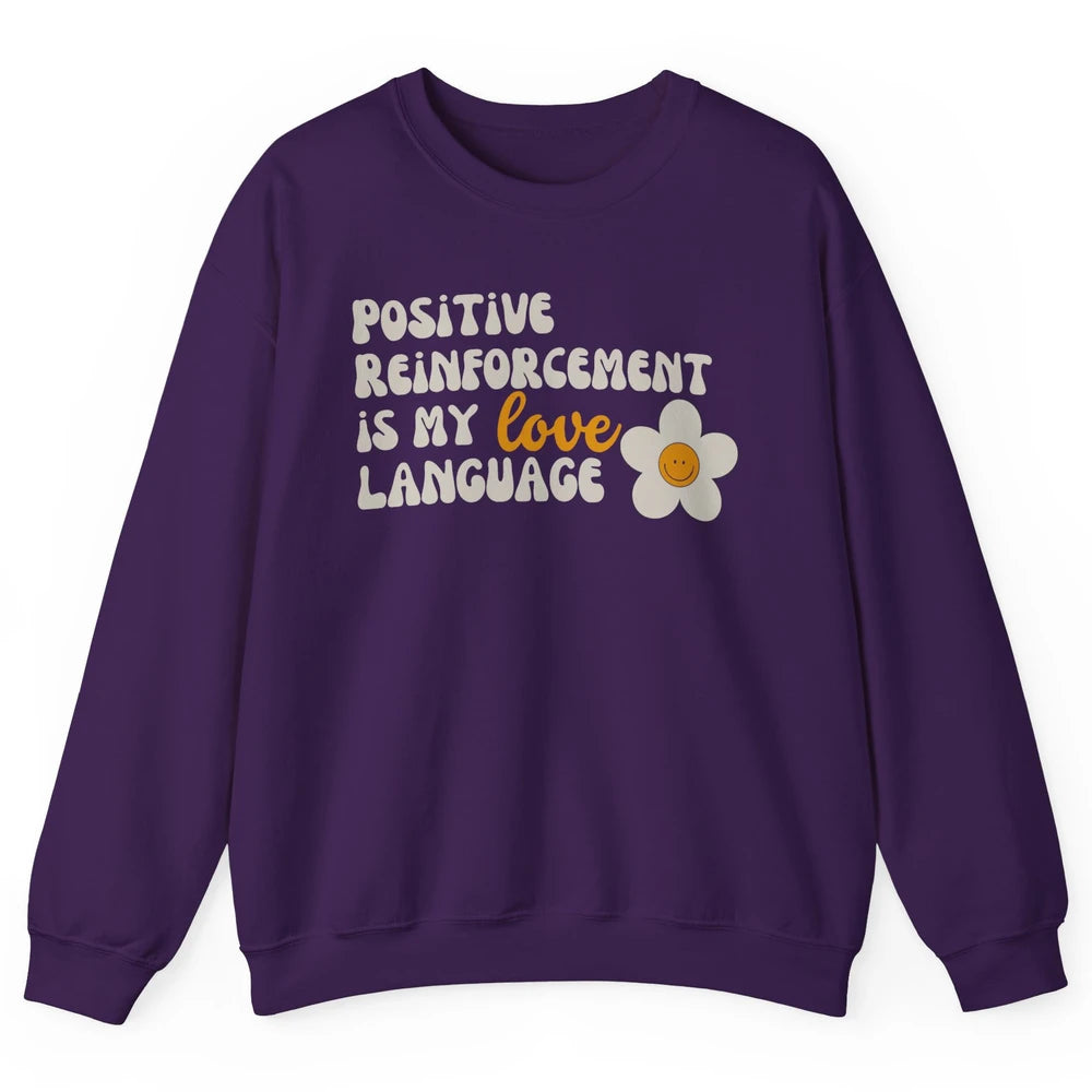 Positive Reinforcement Is My Love Language Special Education Unisex Crewneck Sweatshirt