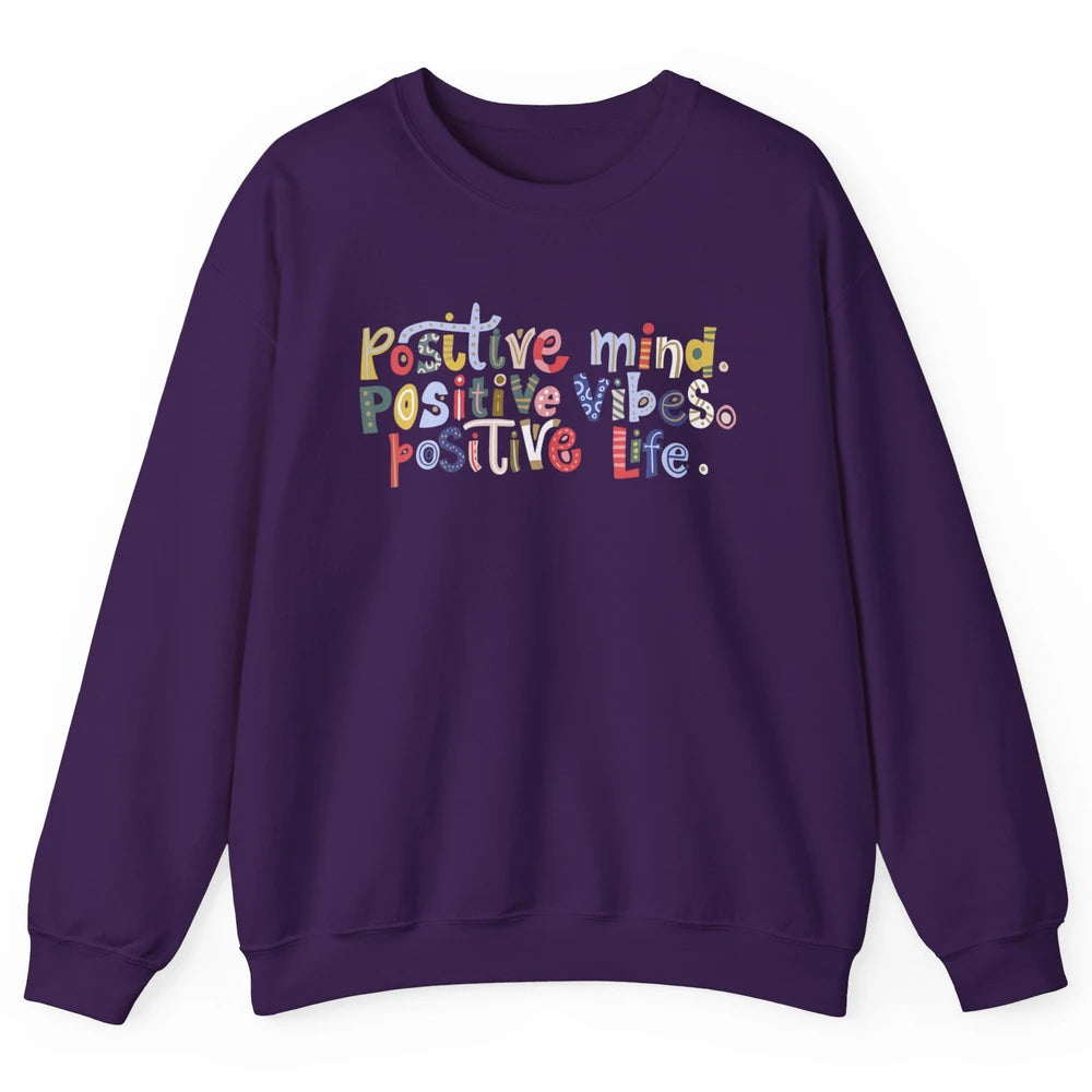 Positive Mind Positive Vibes Positive Life Motivation Quote Unisex Crewneck Sweatshirt
