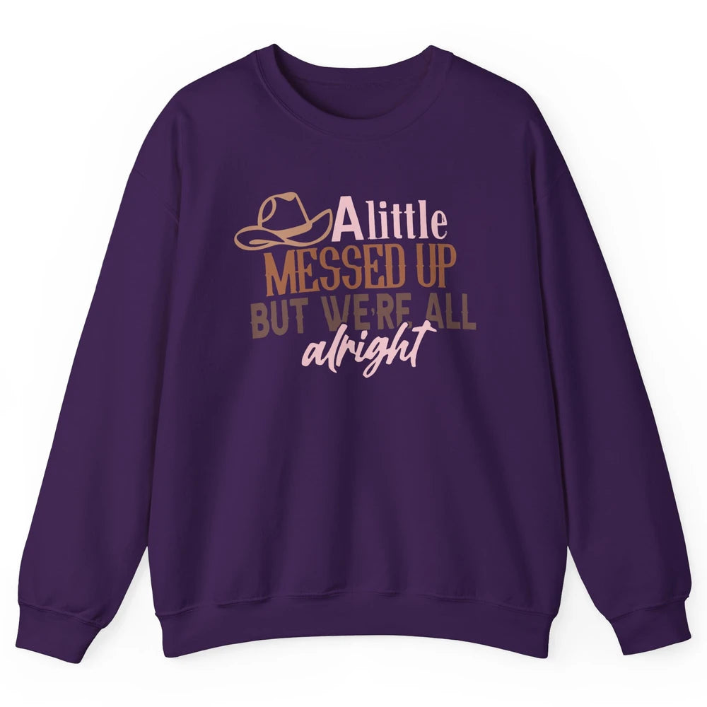 Retro Cowboy Hat Little Messed Up But We're Alright Western Unisex Crewneck Sweatshirt