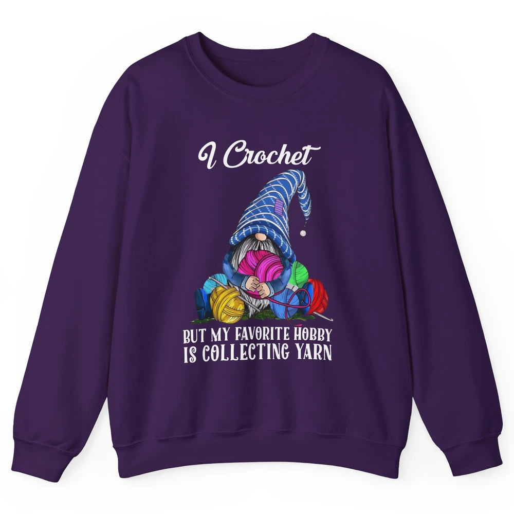 Retro Gnome Yarn I Crochet But Favorite Hobby Is Collet Yarn Unisex Crewneck Sweatshirt