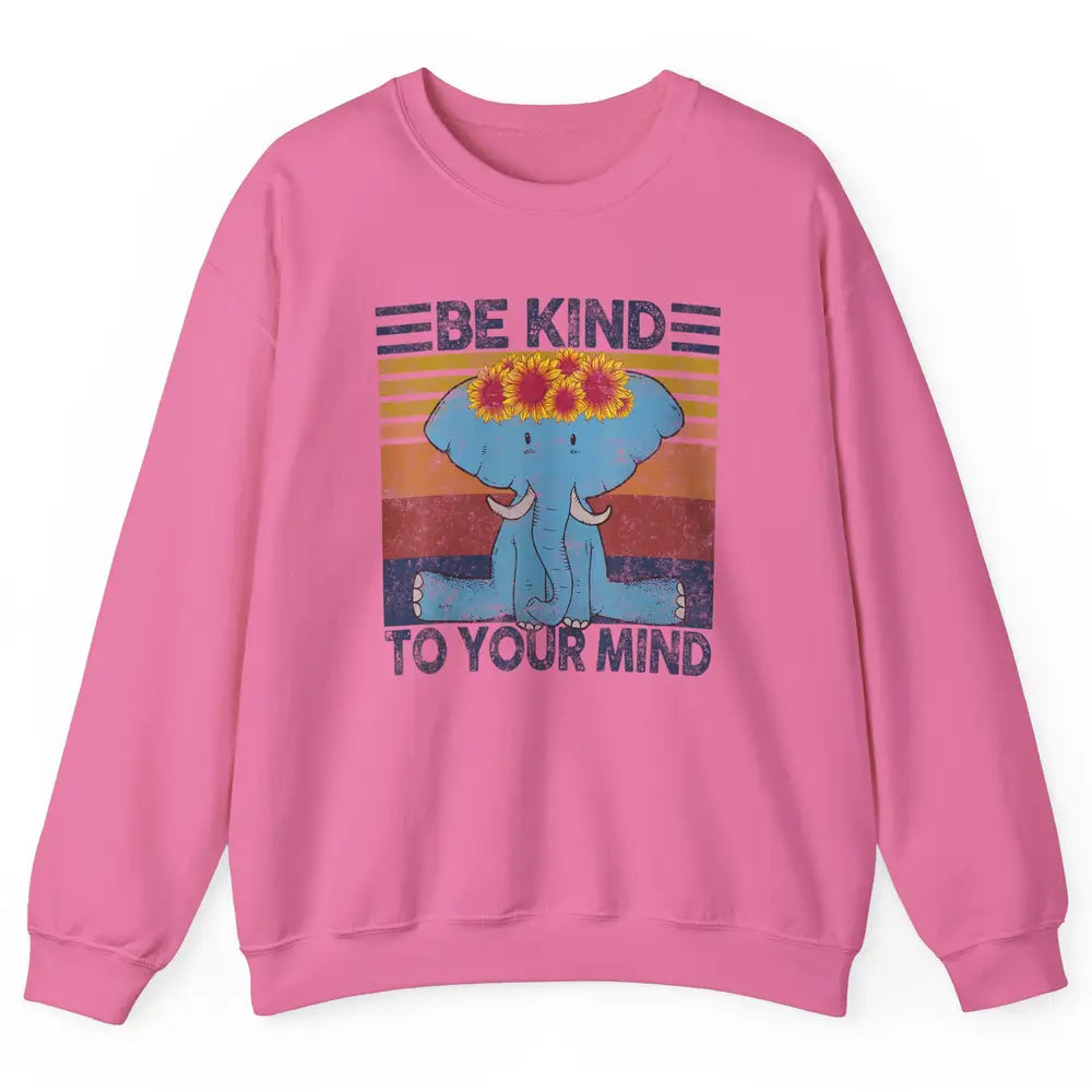 Retro Be Kind To Your Mind Elephant Mental Health Awareness Unisex Crewneck Sweatshirt