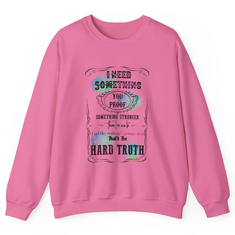 Retro I Need Something You Proof Western Country Cowgirl Unisex Crewneck Sweatshirt