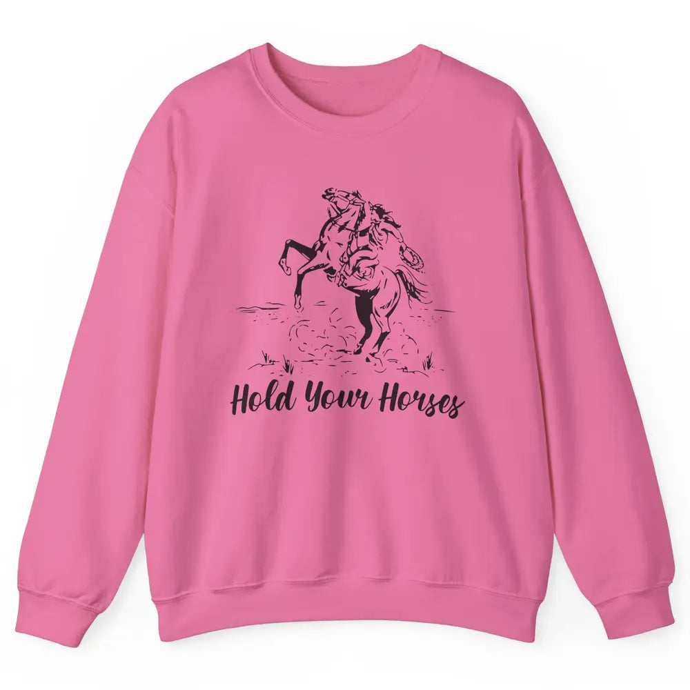 Retro Cowboy Rodeo Dad Hold Your Horses Western Country Gift Unisex Crewneck Sweatshirt