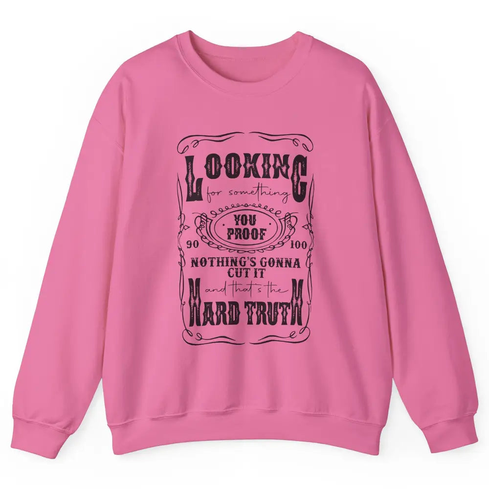 Retro I Need Something You Proof Western Country Cowboy Gift Unisex Crewneck Sweatshirt