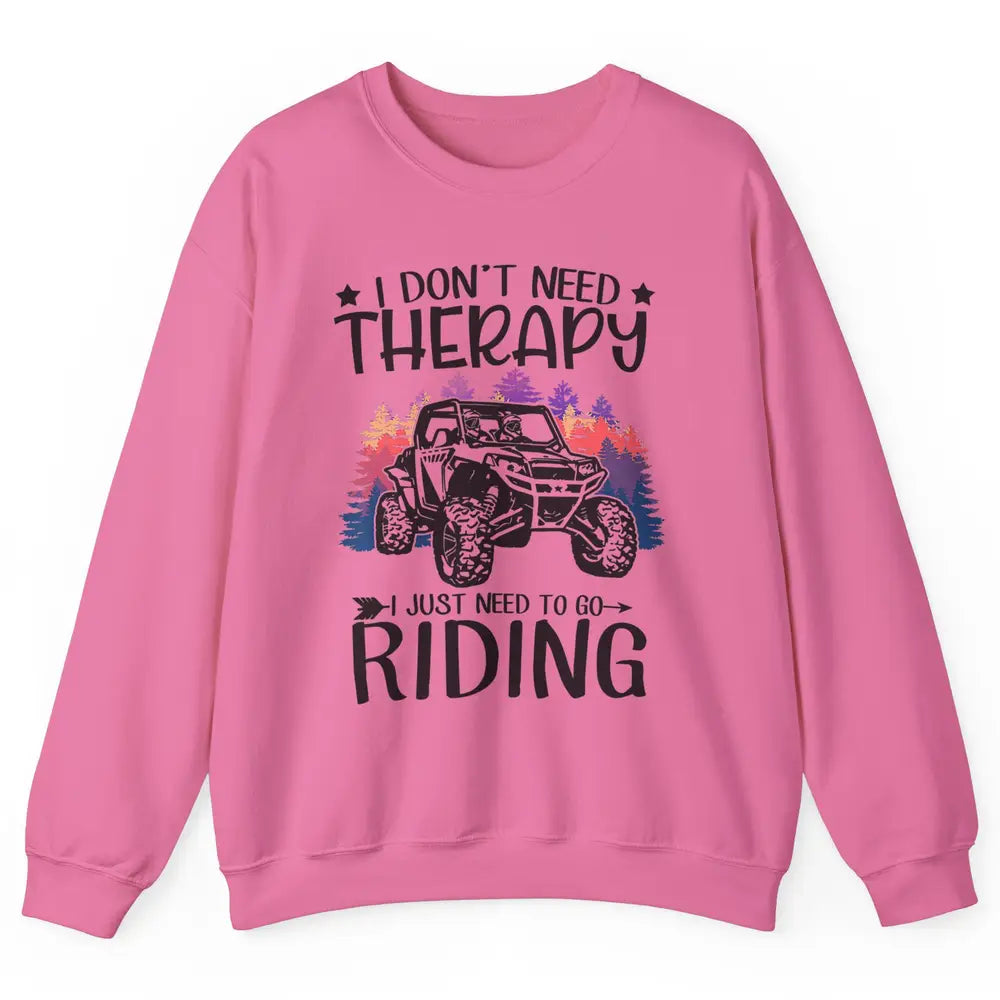 Retro Dont Need Therapy Just Ride UTV Offroad Riding SXS Mud Unisex Crewneck Sweatshirt