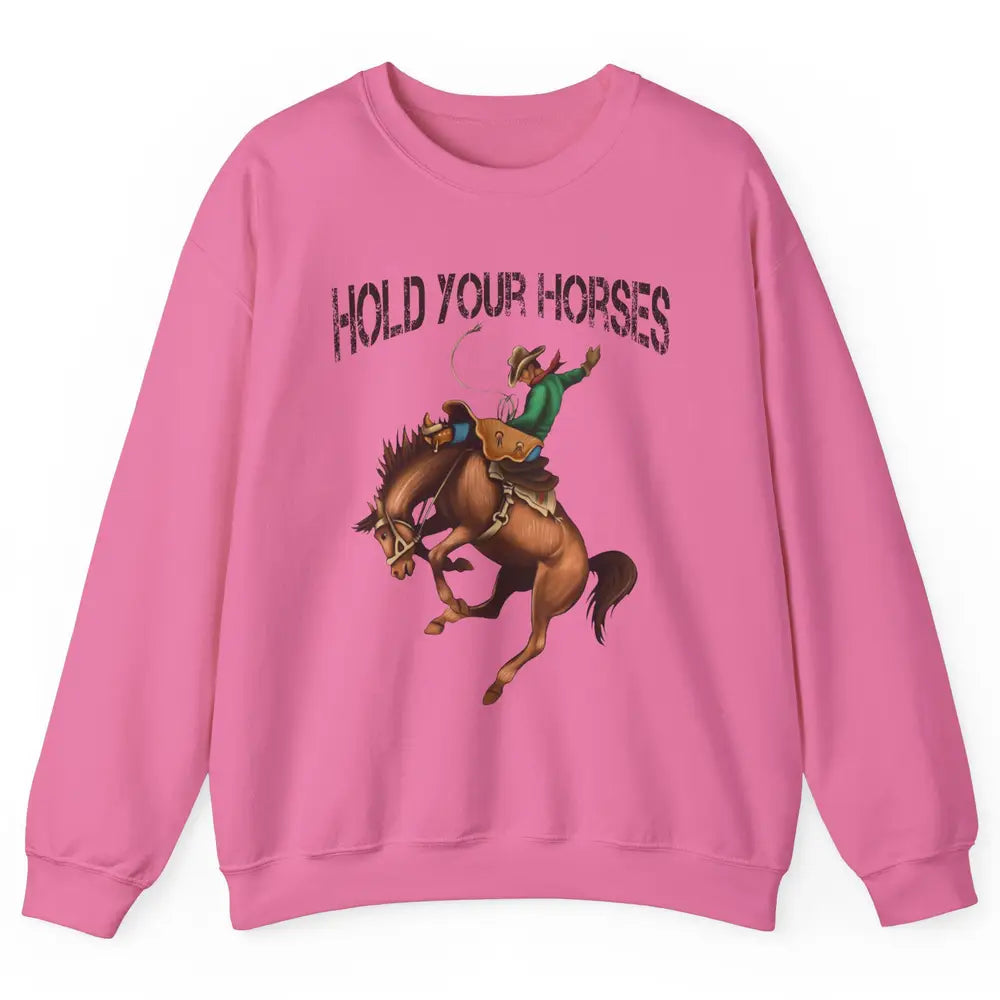 Retro Cowboy Rodeo Dad Hold Your Horses Western Country Gift Unisex Crewneck Sweatshirt
