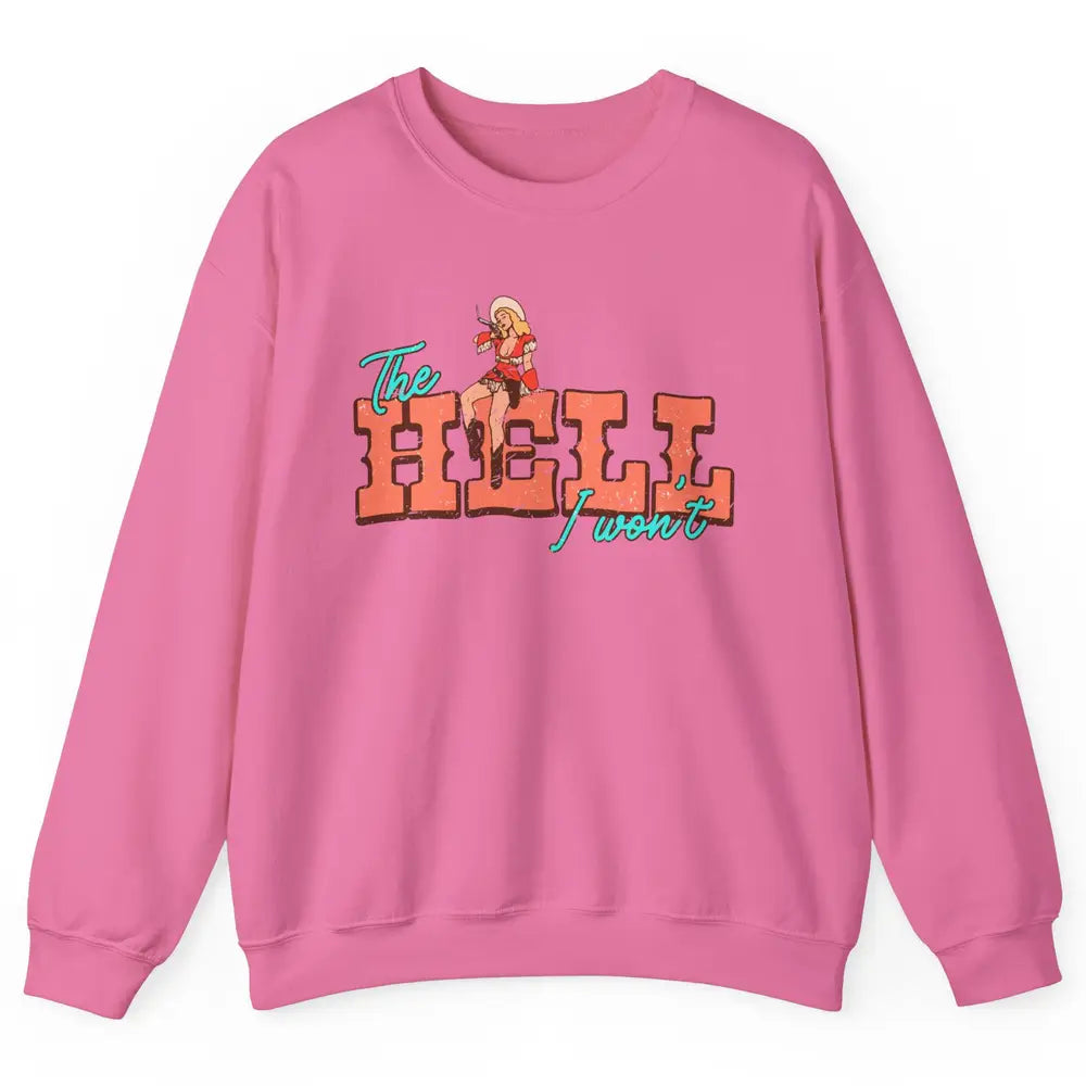 Retro Cowgirl The Hell I Won't Western Country Cowgirl Rodeo Unisex Crewneck Sweatshirt