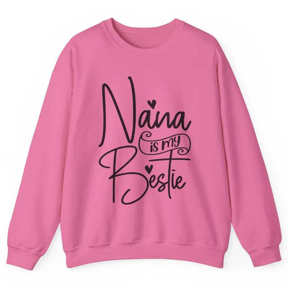 Nana Is My Bestie Being A Grandma Make My Life Complete Nana Unisex Crewneck Sweatshirt