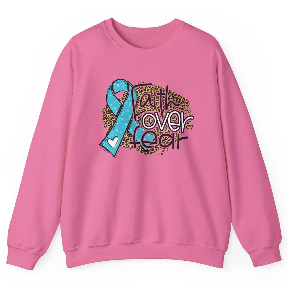 Ovarian Cancer Awareness Faith Over Fear Teal Ribbon Leopard Unisex Crewneck Sweatshirt