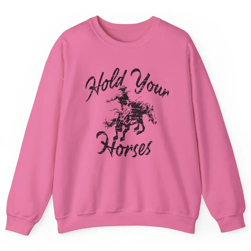 Retro Cowboy Hold Your Horses Western Country Cowgirl Gift Unisex Crewneck Sweatshirt
