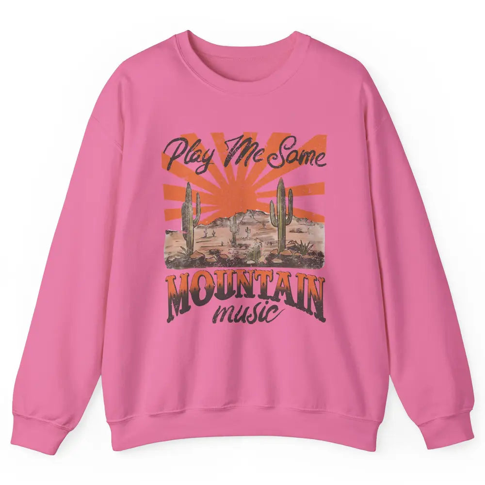 Retro Desert Play Me Some Mountain Music Western Country Unisex Crewneck Sweatshirt