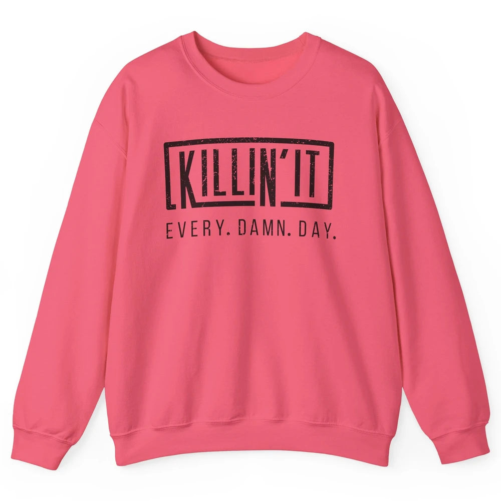 Retro Killin It Every Damn Day Funny Motivation Sarcastic Unisex Crewneck Sweatshirt