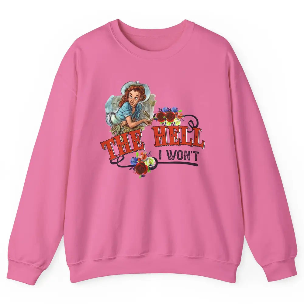 Retro Cowgirl The Hell I Won't Western Country Punchy Girls Unisex Crewneck Sweatshirt