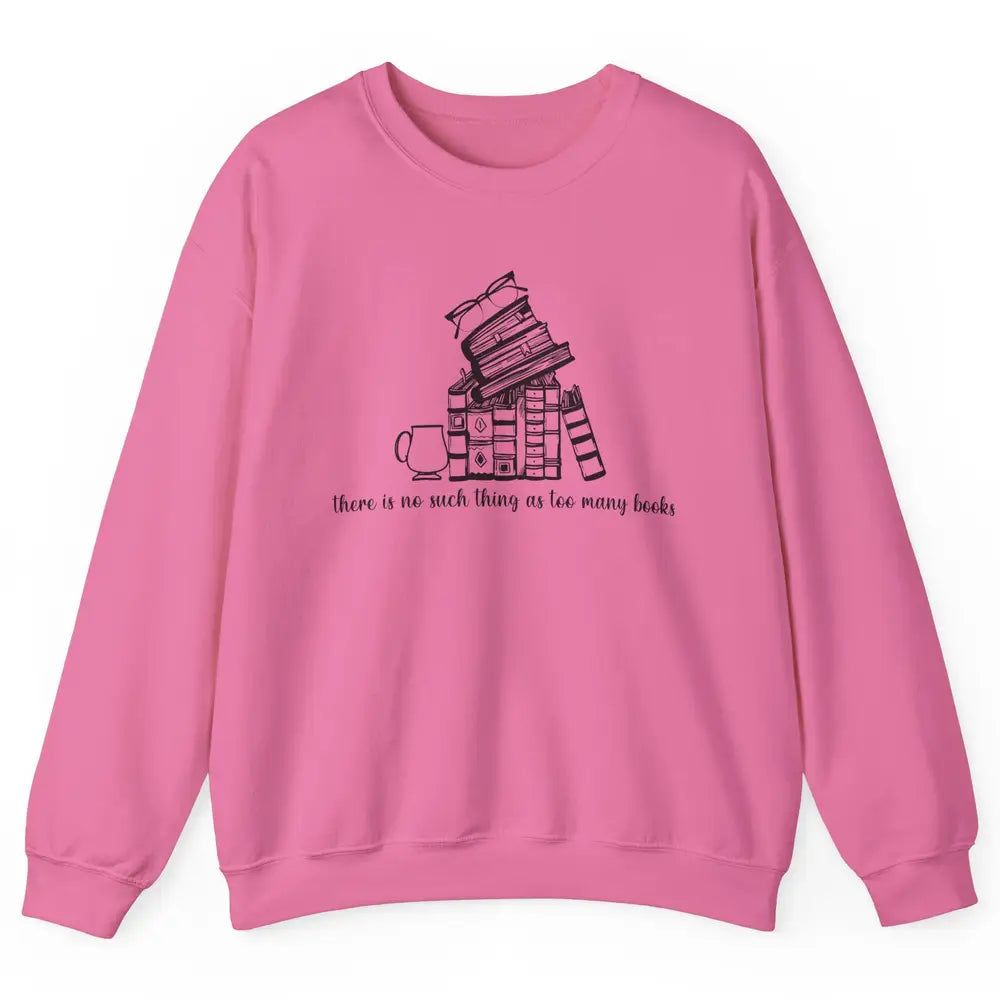 No Such Thing As Too Many Books Librarian Girl Reading Lover Unisex Crewneck Sweatshirt