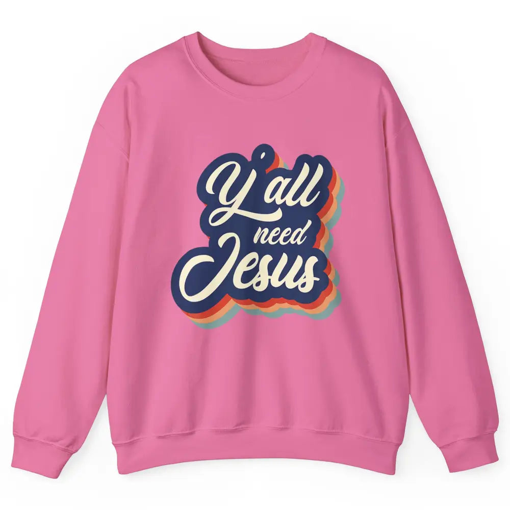 Retro 70s Groovy Y'all Need Jesus Religion Christ Bible God Unisex Crewneck Sweatshirt