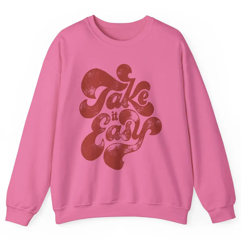 Retro Groovy Take It Easy Hippie Motivational Inspirational Unisex Crewneck Sweatshirt