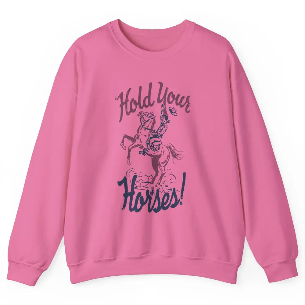Retro Cowboy Hold Your Horses Western Country Rodeo Dad Gift Unisex Crewneck Sweatshirt