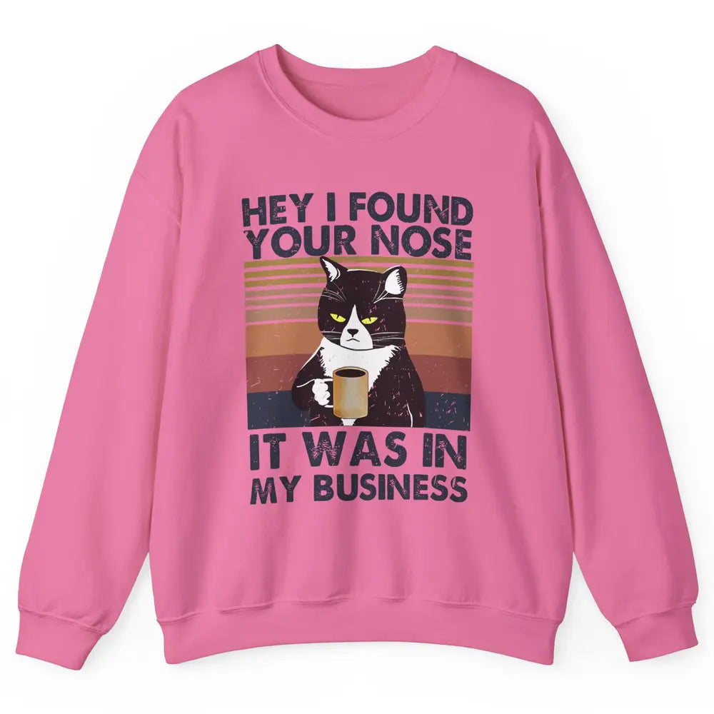 Retro Black Cat I Found Your Nose In My Business Sarcastic Unisex Crewneck Sweatshirt