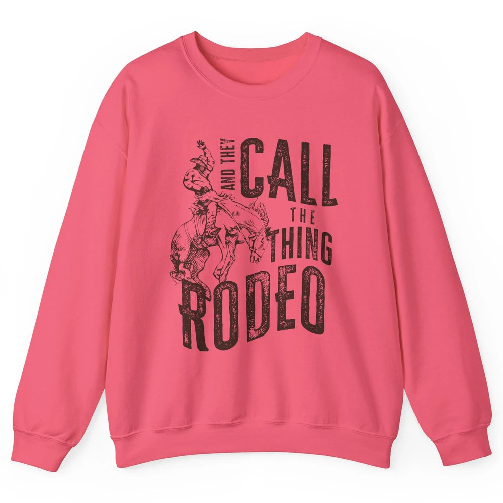 Retro Cowboy Horsing And They Call The Thing Rodeo Western Unisex Crewneck Sweatshirt