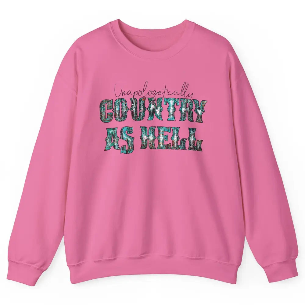 Vintage Unapologetically Country As Hell Western Country Unisex Crewneck Sweatshirt