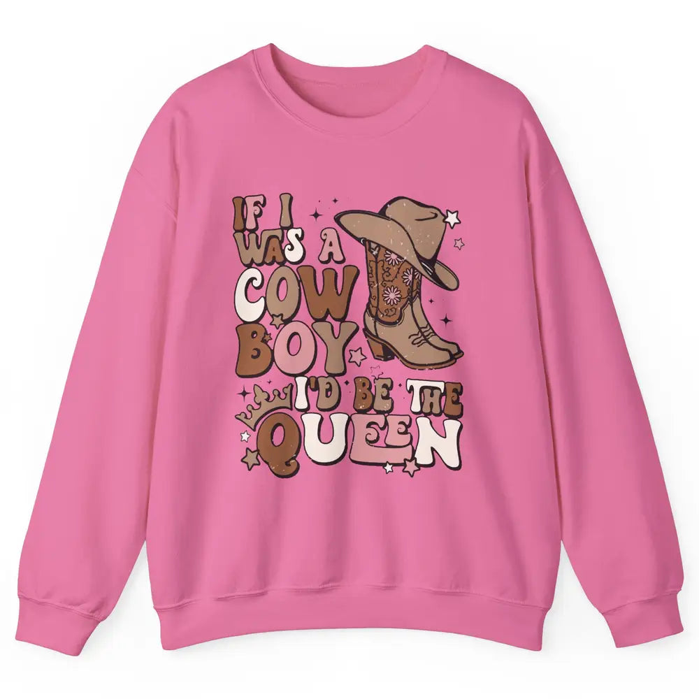 Retro Cowboy Boot Hat If I Was A Cowboy Be The Queen Western Unisex Crewneck Sweatshirt