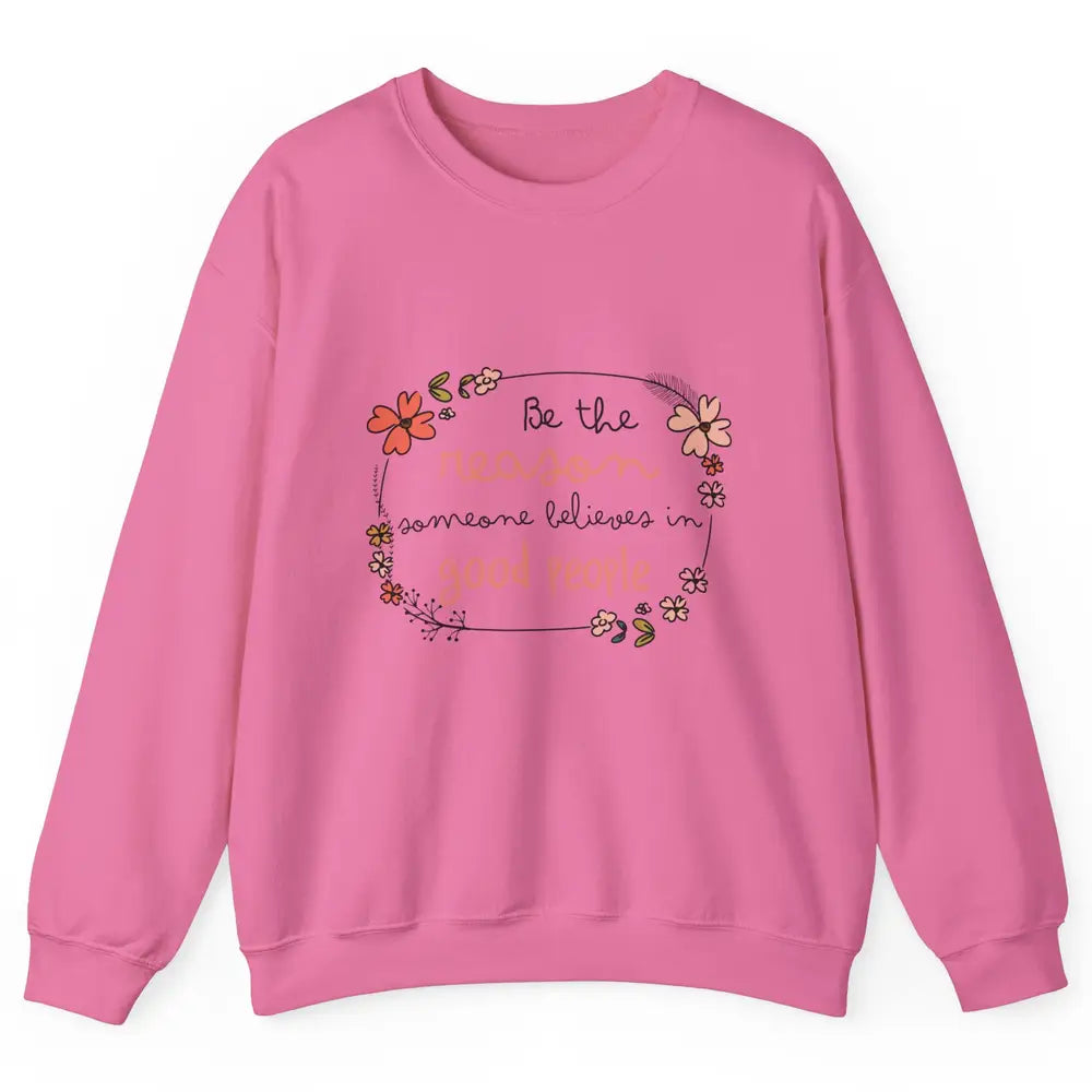 Reason Believe Good People Vintage Wildflower Positive Mind Unisex Crewneck Sweatshirt