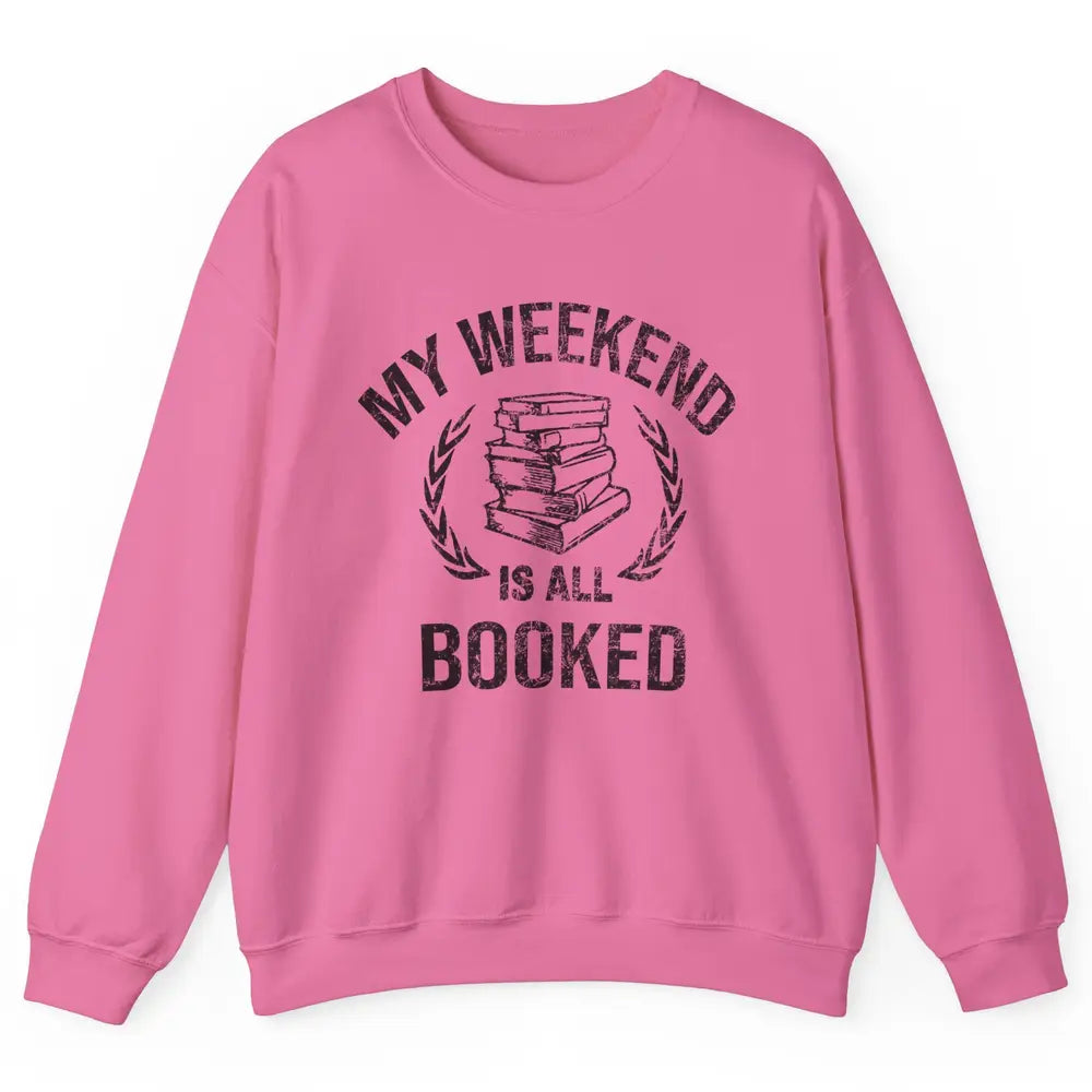 My Weekend Is All Book Reading Book Lovers Bookworm Readers Unisex Crewneck Sweatshirt