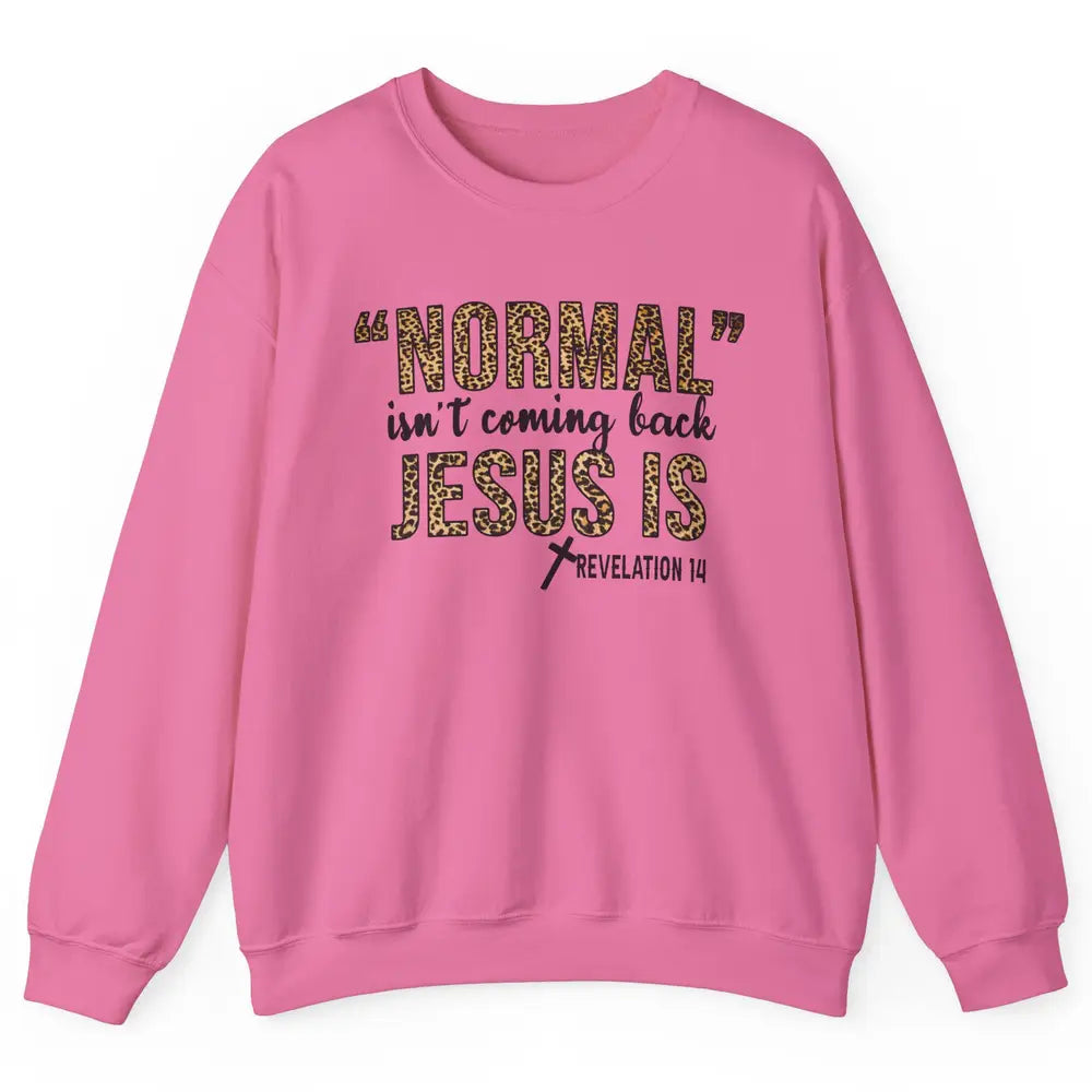 Normal Isnt Coming Back Jesus Is Leopard Christian Religious Unisex Crewneck Sweatshirt