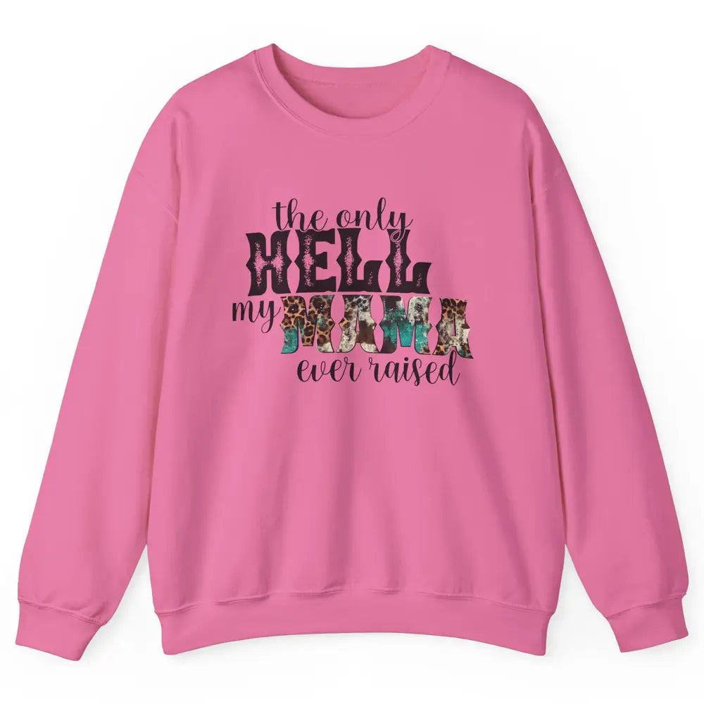 Retro Leopard Only Hell My Momma Ever Raised Western Cowgirl Unisex Crewneck Sweatshirt