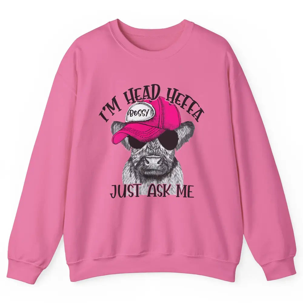 Funny Baby Heifer I'm Head Heffa Just Ask Me Cow Farm Animal Unisex Crewneck Sweatshirt
