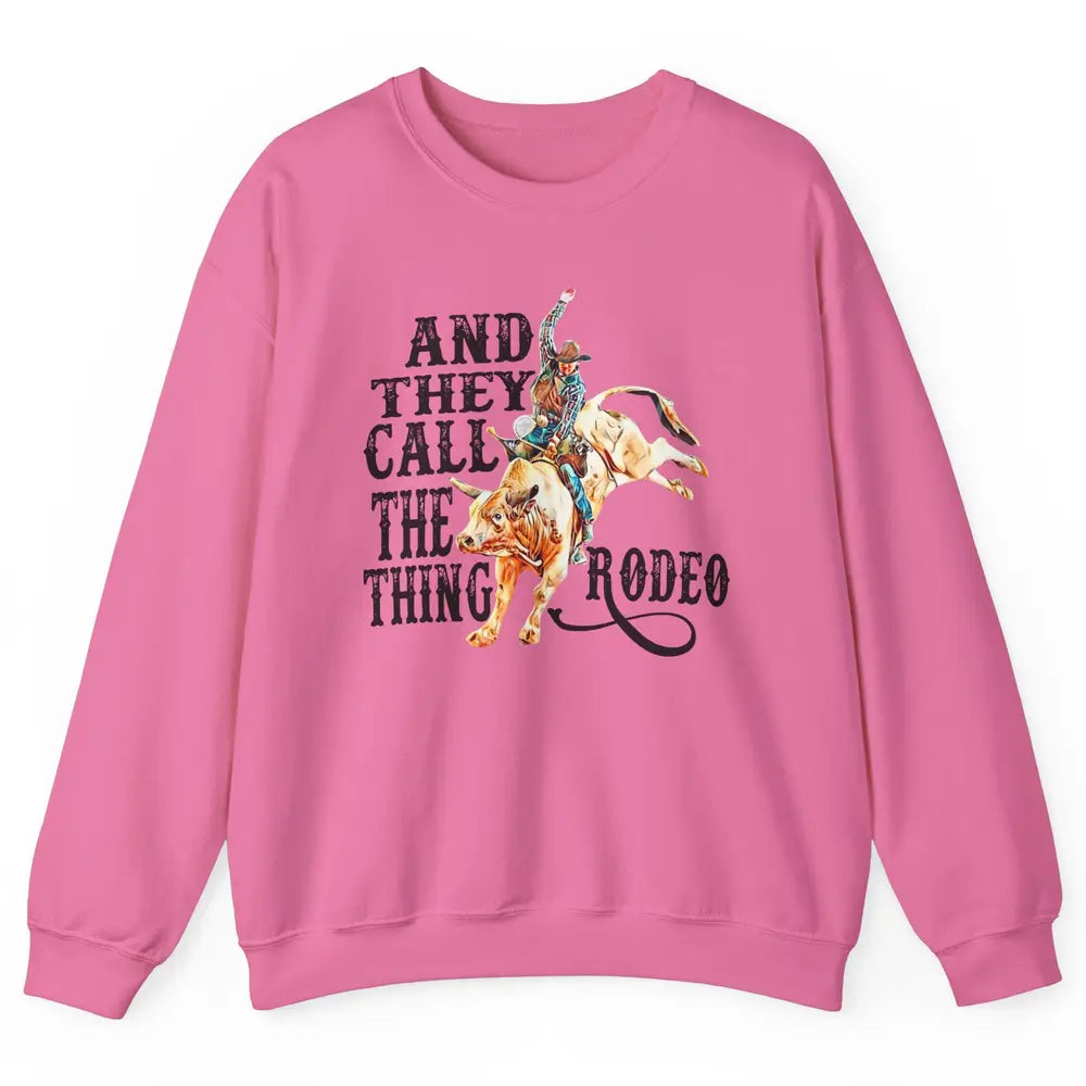 Retro Cowboy Horsing And They Call The Thing Rodeo Western Unisex Crewneck Sweatshirt