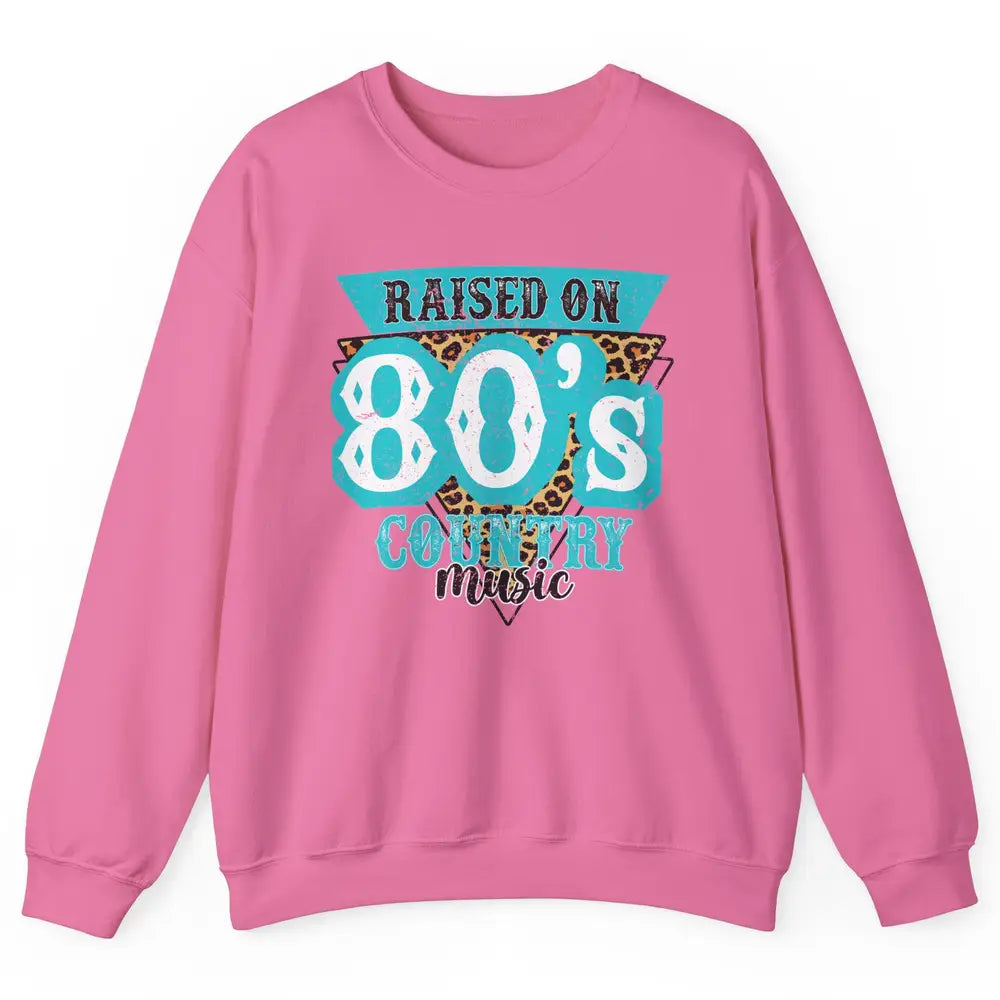 Retro Leopard Raised On 80s Country Music Western Cowgirl Unisex Crewneck Sweatshirt