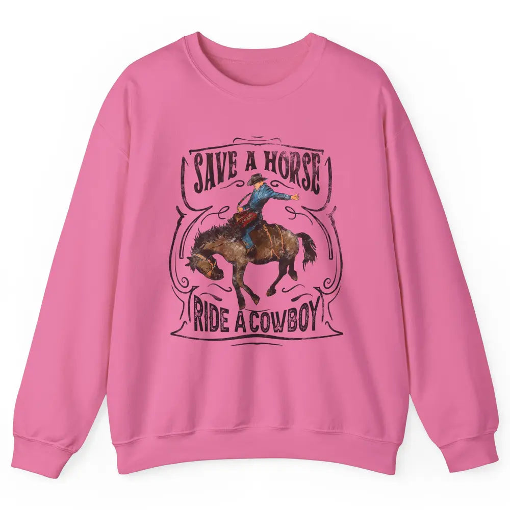Retro Cowboy Rodeo Save A Horse Ride Cowboy Western Country Unisex Crewneck Sweatshirt