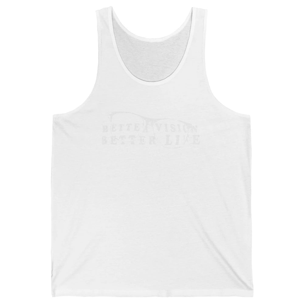 Optometrist Better Vision Better Life Eyeglasses Optician Unisex Jersey Tank